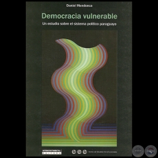 DEMOCRACIA VULNERABLE - Autor: DANIEL MENDONCA - Año 2010